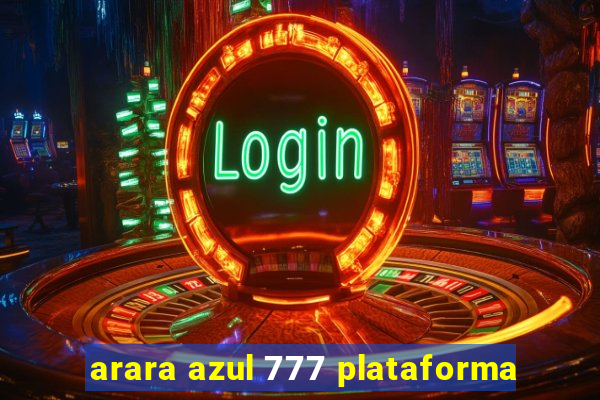 arara azul 777 plataforma